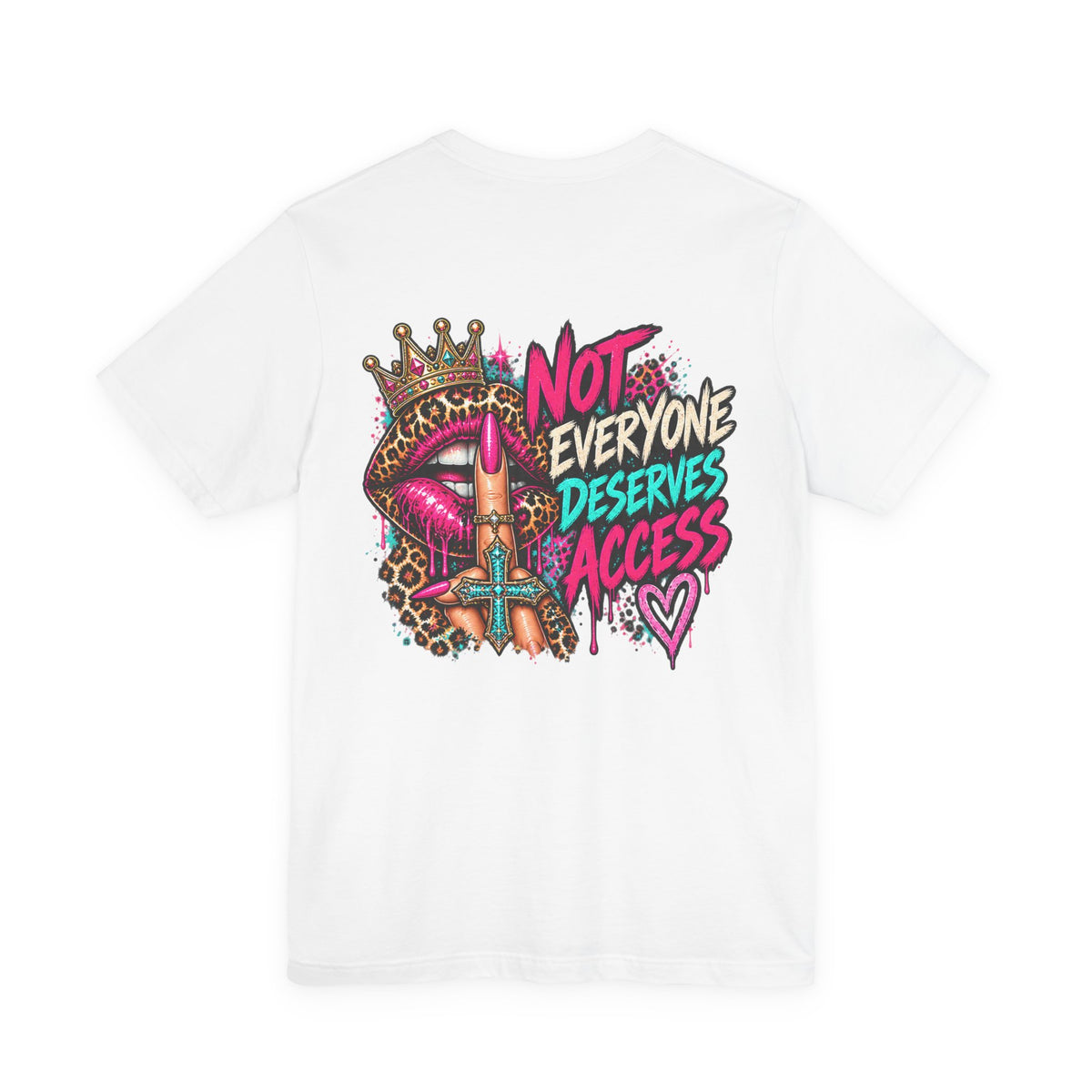 Not Everyone Deserves Access Graphic Tee — Bold Lip Crown Streetwear T-Shirt