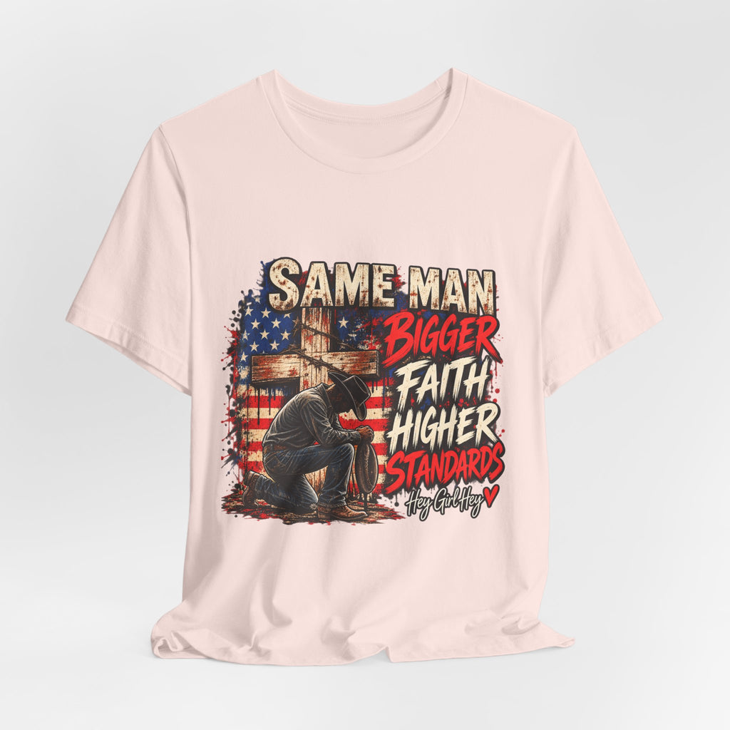 Same Man Bigger Faith Higher Standards T-Shirt — Patriotic Praying American Graphic Tee