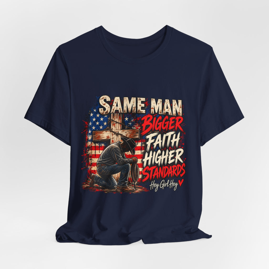 Same Man Bigger Faith Higher Standards T-Shirt — Patriotic Praying American Graphic Tee