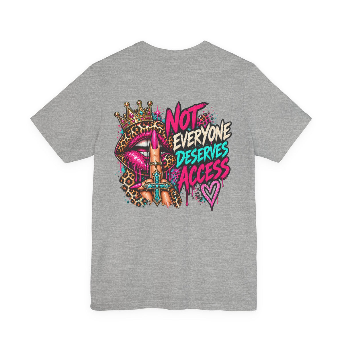 Not Everyone Deserves Access Graphic Tee — Bold Lip Crown Streetwear T-Shirt